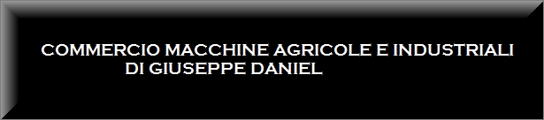 COMMERCIO MACCHINE AGRICOLE E INDUSTRIALI DI GIUSEPPE DANIEL